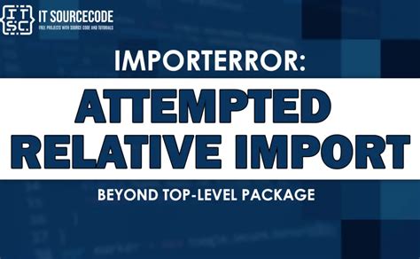 Fixing Attempted Relative Import Beyond Top-Level Package Code Errors